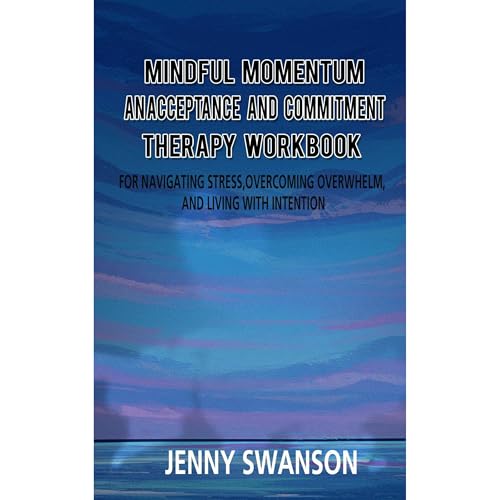 Mindful Momentum: An Acceptance and Commitment Therapy Workbook by Jenny Swanson episode artwork