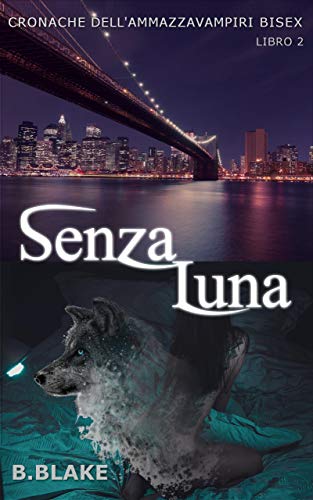 Senza Luna: Cronache dell’Ammazzavampiri Bisex (Vol.2) Senza Luna: Cronache dell’Ammazzavampiri Bisex (Vol.2)