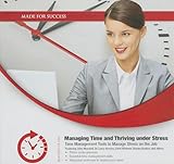 Managing Time and Thriving Under Stress: Time Management Tools to Manage Stress on the Job (Made for Success)