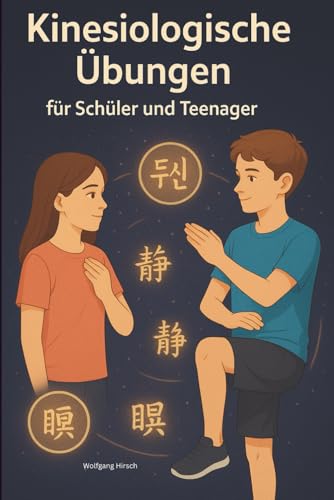 Kinesiologische Übungen für Schüler und Teenager: Stark im Kopf - Ruhig im Herzen