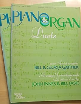 Unknown Binding Piano & Organ Duets - Some Special Songs By Bill & Gloria Gaither (G-1712 - Arranged for two keyboards (with optional choir) Piano and Organ Duets) Book