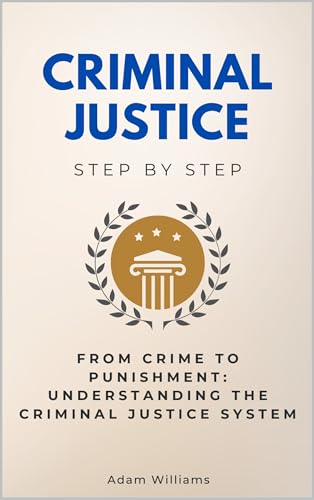 Criminal Justice Step by Step: From Crime to Punishment: Understanding the Criminal Justice System (Social Science Step by Step)