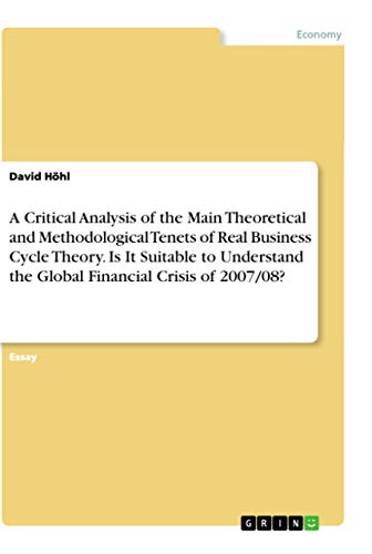 A Critical Analysis of the Main Theoretical and Methodological Tenets of Real Business Cycle Theory. Is It Suitable to Understand the Global Financial Crisis of 2007/08?