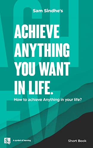 How to Achieve Anything You Want in Life.: here are my 10 best tips for achieving anything you want in life.
