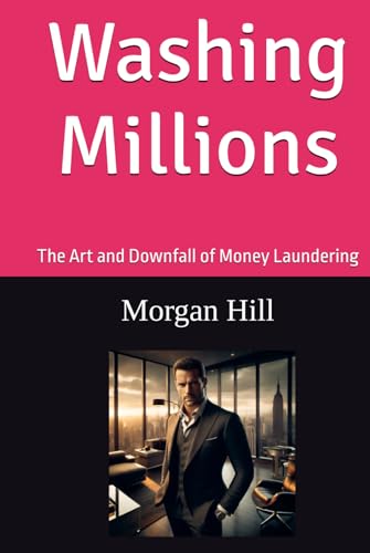 Washing Millions: The Art and Downfall of Money Laundering (The C...
