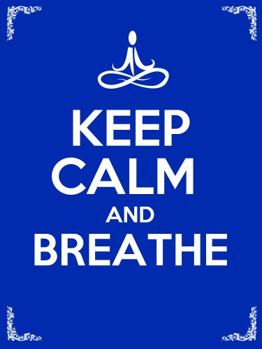 Keep Calm and Breathe: 10 Deep Breathing Techniques to Bring Awareness, Relieve Stress, Reduce Anxiety, and Change Your Life Forever!