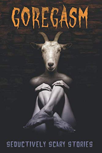 Goregasm: Seductively Scary Stories