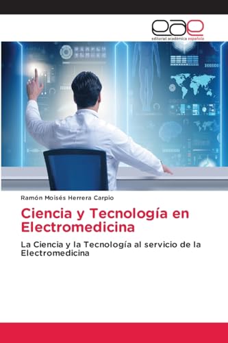 Ciencia y Tecnología en Electromedicina: La Ciencia y la Tecnología al servicio de la Electromedicina