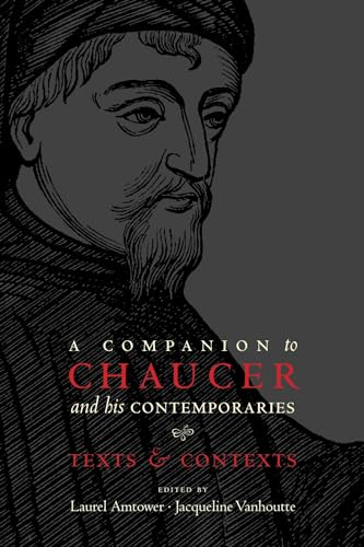 A Companion to Chaucer and his Contemporaries: Texts and Contexts