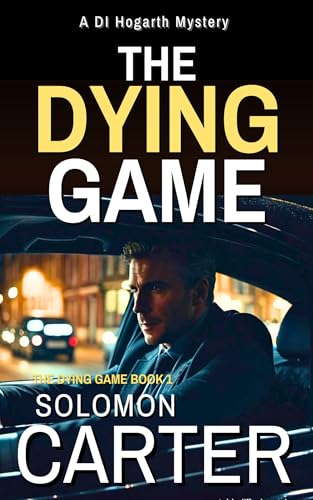 The Dying Game: A Gripping Detective Mystery (The DI Hogarth Dying Game series Book 1)