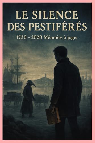 Le silence des pestiférés 1720-2020 : une mémoire à juger.: un thriller historique haletant plein de suspense.