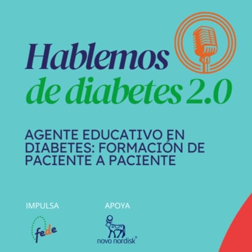 Hablemos de Diabetes 2.0 | 77. Agente Educativo en Diabetes: Formaci&oacute;n de paciente a paciente