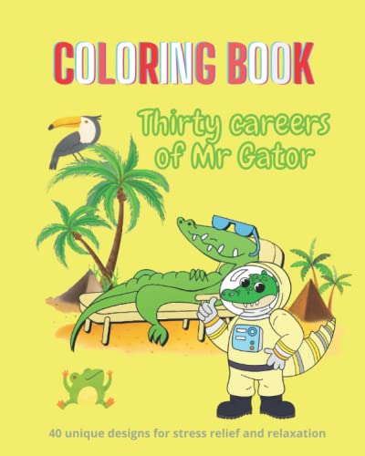 COLORING BOOK - Thirty Careers of Mr. Gator - 40 unique designs for stress relief and relaxation: Fun coloring & activity book for adults, young adults & family members to accomplish together image 2