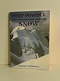Deep Powder Snow: Forty-Years of Ecstatic Skiing, Avalanches, and Earth Wisdom