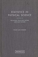 Statistics in physical science;: Estimation, hypothesis testing, and least squares B0007DO2XQ Book Cover