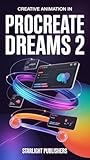 Creative Animation in Procreate Dreams 2: A Technical User Guide for Beginners - Learn How to Craft Animated Lanterns, Fireflies, Grasses, and More with Practical Examples