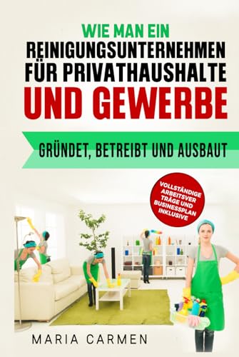 Wie man ein Reinigungsunternehmen für Privathaushalte und Gewerbe gründet, betreibt