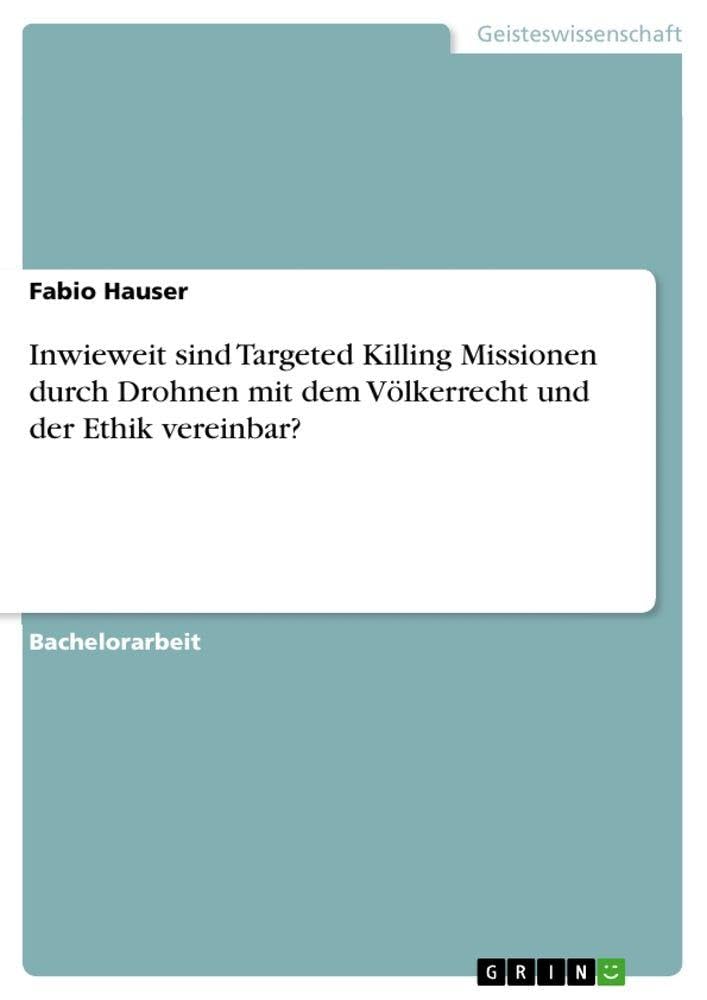 Inwieweit sind Targeted Killing Missionen durch Drohnen mit dem Völkerrecht und der Ethik vereinbar?