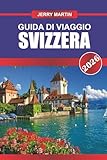 svizzera guida di viaggio 2026: esplora vette alpine, villaggi incantevoli e stazioni sciistiche di livello mondiale.