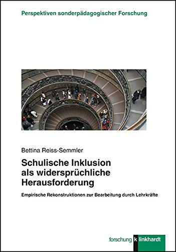 Schulische Inklusion als widersprüchliche Herausforderung: Empirische Rekonstruktionen zur Bearbeitung durch Lehrkräfte (Perspektiven ... Perspektiven sonderpädagogischer Forschung)