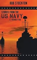 Stories From The U.S. Navy: II. Friendly Fire (Stories, #2) 1457541203 Book Cover
