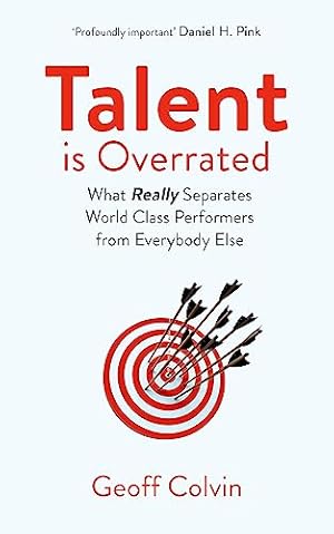 Talent is Overrated 2nd Edition: What Really Separates World-Class Performers from Everybody Else