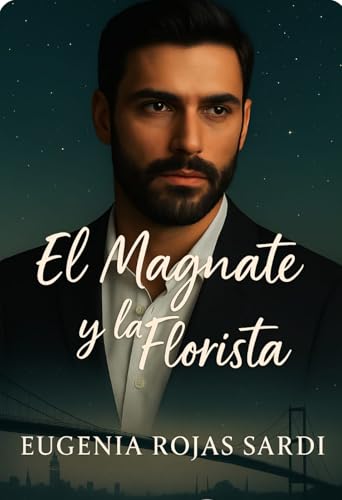 El Magnate y la Florista: Una historia de amor entre Estambul y Nueva York, donde el destino desa...