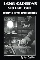 Long Captions Volume Two: Thirty-Three True StoriesLong 0998527130 Book Cover
