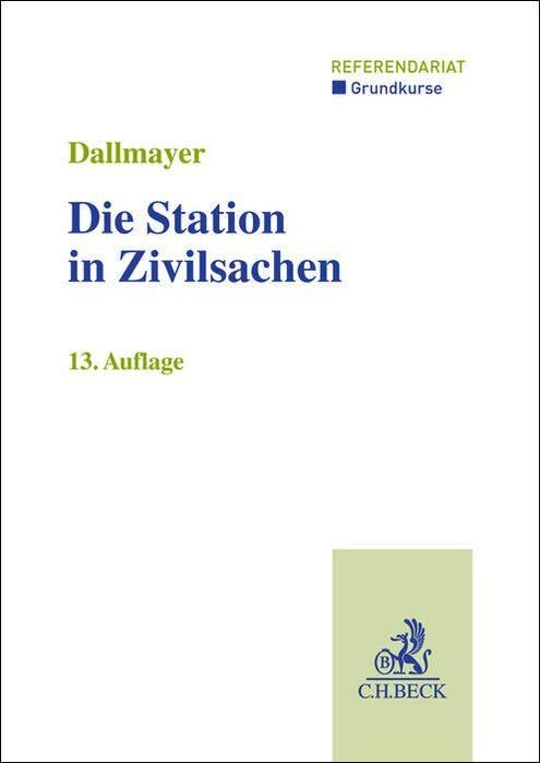 Die Station in Zivilsachen: Grundkurs für Rechtsreferendare (Grundkurse/Referendariat)