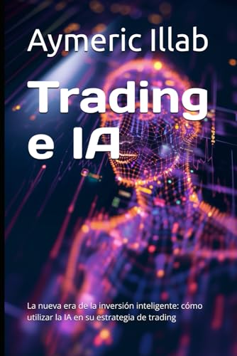 Trading e IA: La nueva era de la inversión inteligente: cómo utilizar la IA en su estrategia de trading