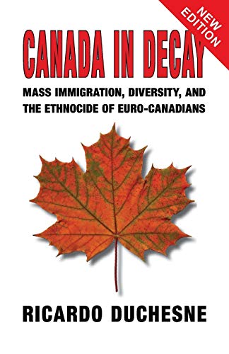 Canada in Decay: Mass Immigration, Diversity, and the Ethnocide of Euro-Canadians
