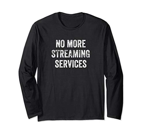 No More Streaming Services Funny TV On Demand Protest Long Sleeve T-Shirt