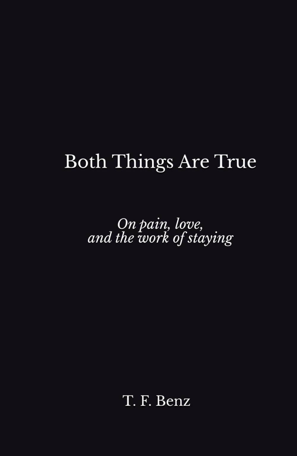 Both Things Are True: On pain, love, and the work of staying