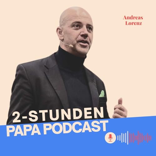 Der 2-Stunden-Papa Podcast: Karriere | Vater sein | Familie | Andreas Lorenz Titelbild