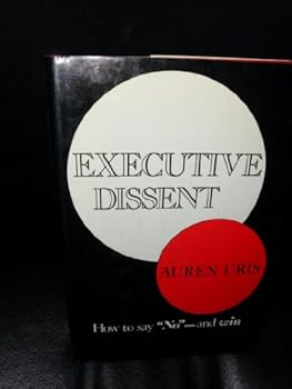 Hardcover Executive dissent: How to say no and win Book