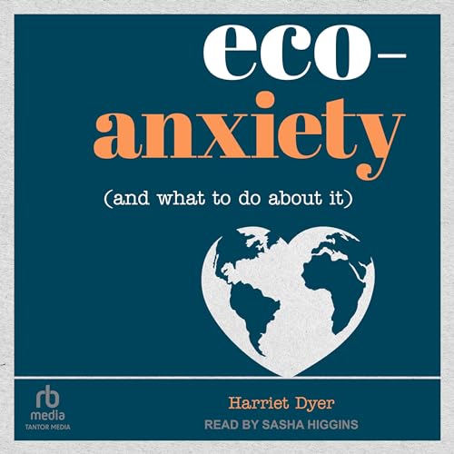 Eco-Anxiety (and What to Do About It) by Harriet Dyer episode artwork