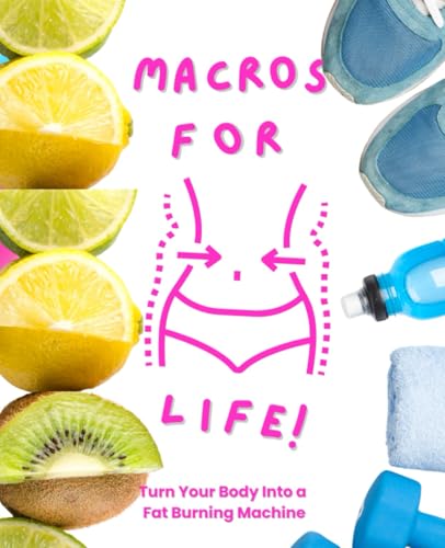 Macros For Life!: Macros Made Simple: A Proven System to