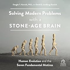 Solving Modern Problems with a Stone-Age Brain Audiolibro Por Douglas T. Kenrick PhD, David E. Lundberg-Kenrick arte de portada