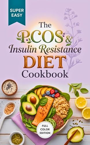 The PCOS & Insulin Resistance Diet Cookbook: The Complete Meal Plan to Reverse Weight Gain, Balance Hormones, and Lower Blood Sugar Naturally (Without Starving)