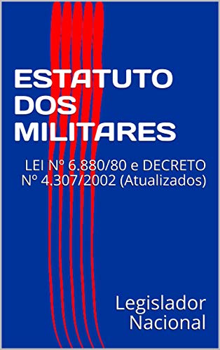 ESTATUTO DOS MILITARES: LEI Nº 6.880/80 e DECRETO Nº 4.307/2002 (Atualizados) (Portuguese Edition)