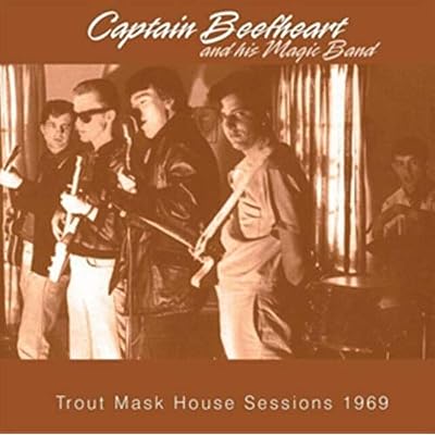 Captain Beefheart And His Magic Band : Trout Mask House Sessions 1969