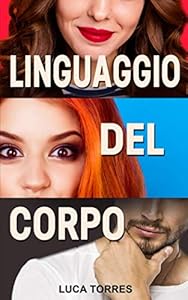 Vedi scheda su Amazon Linguaggio del corpo: La guida definitiva per leggere la mente delle persone, interpretarle e scoprire chi mente