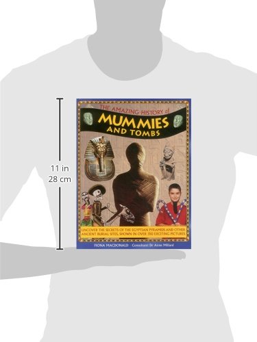 The Amazing History of Mummies and Tombs: Uncover The Secrets Of The Egyptian Pyramids And Other Anc