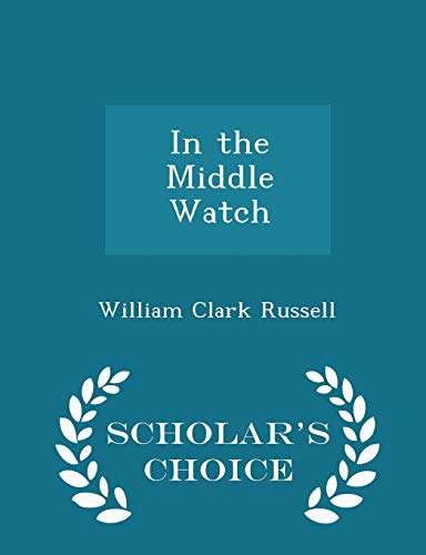 In the Middle Watch - Scholar's Choice Edition 1296468585 Book Cover