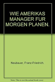 Hardcover WIE AMERIKAS MANAGER FUR MORGEN PLANEN. Book