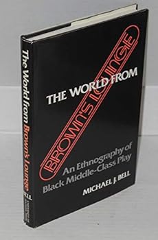 Hardcover The World from Brown's Lounge: An Ethnography of Black Middle-Class Play Book