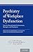Psychiatry of Workplace Dysfunction: Tools for Mental Health Professionals, Managers, and Employees