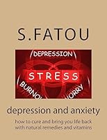 depression and anxiety: how to cure and bring you life back with natural remedies and vitamins 151415515X Book Cover