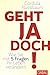 Produktbild Geht ja doch!: Wie Sie mit 5 Fragen Ihr Leben verändern (Dein Leben)