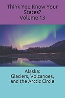 Alaska: Glaciers, Volcanoes, and the Arctic Circle B08BRH45WH Book Cover